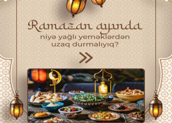 Ramazan ayında az yağlı qidalanma niyə vacibdir?